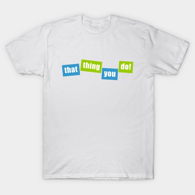 That Thing You Do! T-Shirt by Vandalay Industries